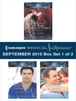 cover image of Harlequin Medical Romance September 2015 - Box Set 1 of 2: Falling at the Surgeon's Feet\Daredevil, Doctor...Husband?\Reunited...in Paris!